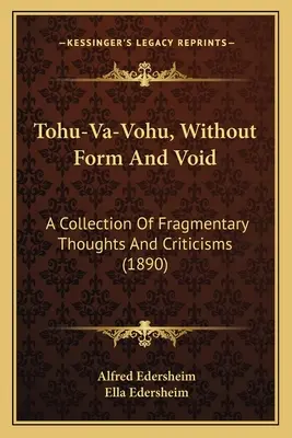 Tohu-Va-Vohu, Bez formy i pustki: Zbiór fragmentarycznych myśli i krytyki - Tohu-Va-Vohu, Without Form And Void: A Collection Of Fragmentary Thoughts And Criticisms