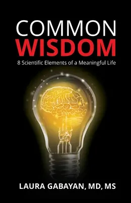 Wspólna mądrość: 8 naukowych elementów sensownego życia - Common Wisdom: 8 Scientific Elements of a Meaningful Life