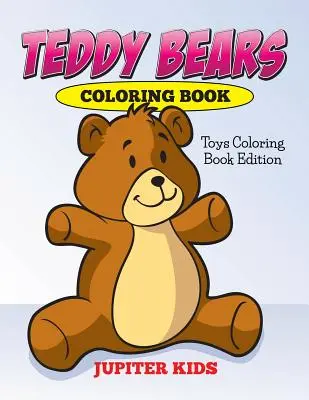 Kolorowanka z misiami: Kolorowanka z zabawkami - Teddy Bears Coloring Book: Toys Coloring Book Edition