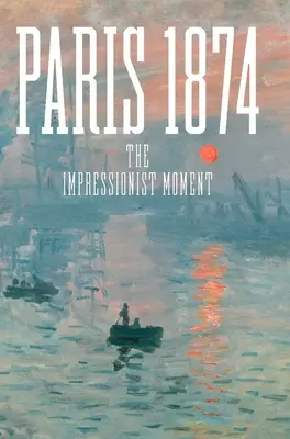Paryż 1874: Moment impresjonizmu - Paris 1874: The Impressionist Moment