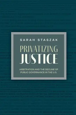 Prywatyzując sprawiedliwość: Arbitraż i upadek publicznego zarządzania w USA - Privatizing Justice: Arbitration and the Decline of Public Governance in the U.S.