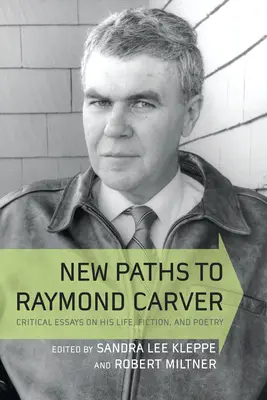 Nowe ścieżki do Raymonda Carvera: Eseje krytyczne na temat jego życia, fikcji i poezji - New Paths to Raymond Carver: Critical Essays on His Life, Fiction, and Poetry