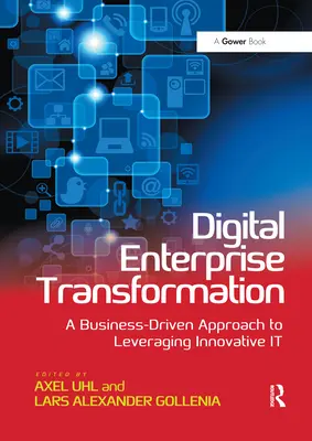 Cyfrowa transformacja przedsiębiorstw: Biznesowe podejście do wykorzystania innowacyjnych technologii informatycznych - Digital Enterprise Transformation: A Business-Driven Approach to Leveraging Innovative IT