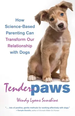 Tender Paws: Jak rodzicielstwo oparte na nauce może zmienić nasze relacje z psami - Tender Paws: How Science-Based Parenting Can Transform Our Relationship with Dogs