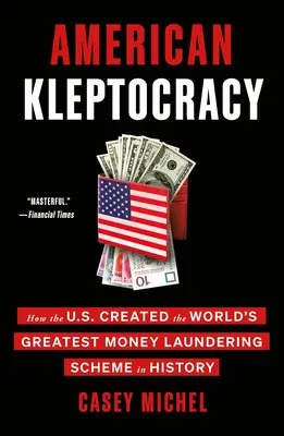 Amerykańska kleptokracja: jak USA stworzyły największy na świecie system prania pieniędzy w historii - American Kleptocracy: How the U.S. Created the World's Greatest Money Laundering Scheme in History