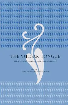 Wulgarny język: Średniowieczna i postśredniowieczna wernakularność - The Vulgar Tongue: Medieval and Postmedieval Vernacularity