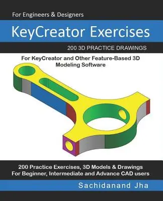 KeyCreator Exercises: 200 praktycznych rysunków 3D dla KeyCreator i innych programów do modelowania 3D opartych na funkcjach - KeyCreator Exercises: 200 3D Practice Drawings For KeyCreator and Other Feature-Based 3D Modeling Software