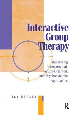 Interaktywna terapia grupowa: Podejście integracyjne, interpersonalne, zorientowane na działanie i psychodynamiczne - Interactive Group Therapy: Integrating, Interpersonal, Action-Orientated and Psychodynamic Approaches