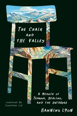 The Chair and the Valley: Wspomnienie traumy, uzdrowienia i spędzania czasu na świeżym powietrzu - The Chair and the Valley: A Memoir of Trauma, Healing, and the Outdoors