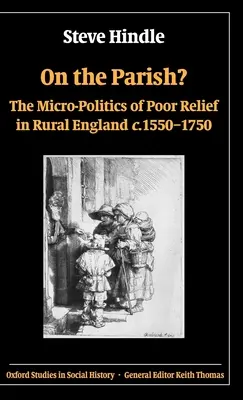 W parafii? Mikropolityka pomocy dla ubogich w wiejskiej Anglii w latach 1550-1750 - On the Parish?: The Micro-Politics of Poor Relief in Rural England 1550-1750