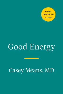 Dobra energia: Zaskakujący związek między metabolizmem a nieograniczonym zdrowiem - Good Energy: The Surprising Connection Between Metabolism and Limitless Health