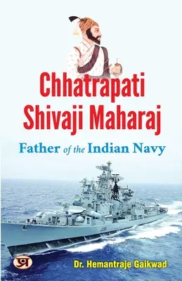 Chhatrapati Shivaji Maharaj: Ojciec indyjskiej marynarki wojennej - Chhatrapati Shivaji Maharaj: Father of The Indian Navy