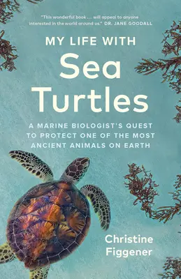 Moje życie z żółwiami morskimi: Dążenie biologa morskiego do ochrony jednego z najstarszych zwierząt na Ziemi - My Life with Sea Turtles: A Marine Biologist's Quest to Protect One of the Most Ancient Animals on Earth