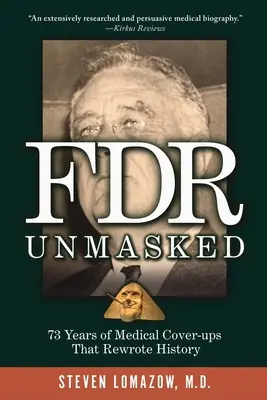 FDR zdemaskowany: 73 lata medycznego tuszowania, które zmieniło historię - FDR Unmasked: 73 Years of Medical Cover-ups That Rewrote History