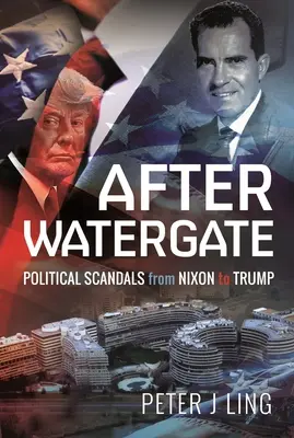 Po Watergate: Skandale polityczne od Nixona do Trumpa - After Watergate: Political Scandals from Nixon to Trump