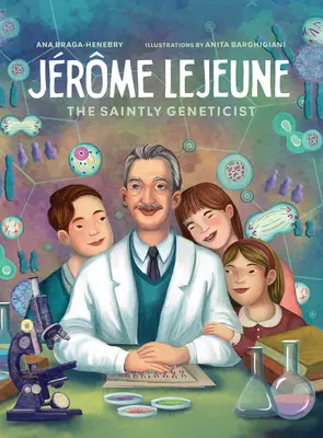 Jerome LeJeune: Święty genetyk - Jerome LeJeune: The Saintly Geneticist