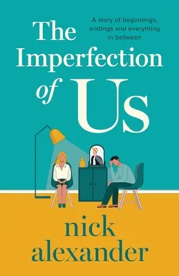 The Imperfection of Us: Opowieść o początkach, końcach i wszystkim pomiędzy - The Imperfection of Us: A story of beginnings, endings and everything in between