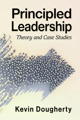 Przywództwo oparte na zasadach: Teoria i studia przypadków - Principled Leadership: Theory and Case Studies