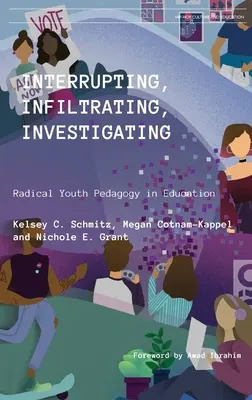 Przerywanie, infiltracja, badanie: Radykalna pedagogika młodzieżowa w edukacji - Interrupting, Infiltrating, Investigating: Radical Youth Pedagogy in Education