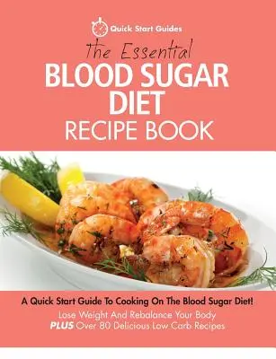 The Essential Blood Sugar Diet Recipe Book: Szybki przewodnik po gotowaniu na diecie cukru we krwi! Schudnij i przywróć równowagę swojemu ciału PLUS Ponad 80 D - The Essential Blood Sugar Diet Recipe Book: A Quick Start Guide To Cooking On The Blood Sugar Diet! Lose Weight And Rebalance Your Body PLUS Over 80 D