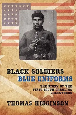 Czarni żołnierze / niebieskie mundury: Historia pierwszych ochotników z Karoliny Południowej - Black Soldiers / Blue Uniforms: The Story of the First South Carolina Volunteers