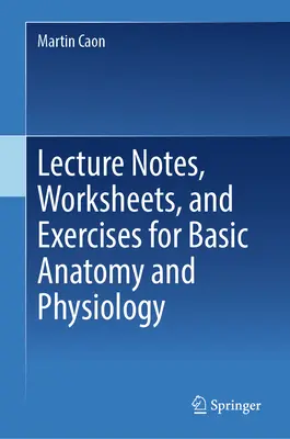 Notatki z wykładów, arkusze robocze i ćwiczenia do podstawowej anatomii i fizjologii - Lecture Notes, Worksheets, and Exercises for Basic Anatomy and Physiology