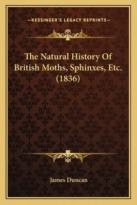 Historia naturalna brytyjskich ćm, sfinksów itp. - The Natural History Of British Moths, Sphinxes, Etc.