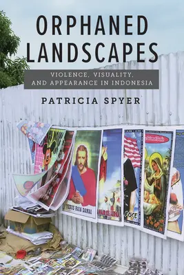 Osierocone krajobrazy: Przemoc, wizualność i wygląd w Indonezji - Orphaned Landscapes: Violence, Visuality, and Appearance in Indonesia