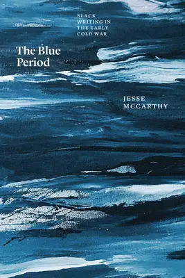 Niebieski okres: Czarna literatura na początku zimnej wojny - The Blue Period: Black Writing in the Early Cold War