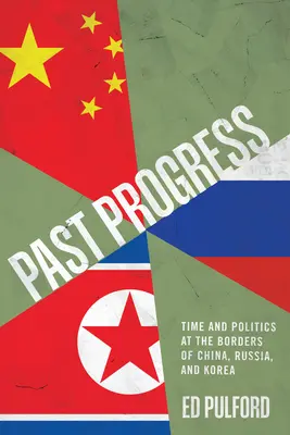 Przeszły postęp: Czas i polityka na granicach Chin, Rosji i Korei - Past Progress: Time and Politics at the Borders of China, Russia, and Korea