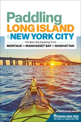 Paddling Long Island & New York City: Najlepsze spływy kajakowe od Montauk przez zatokę Manhasset po Manhattan - Paddling Long Island & New York City: The Best Sea Kayaking from Montauk to Manhasset Bay to Manhattan