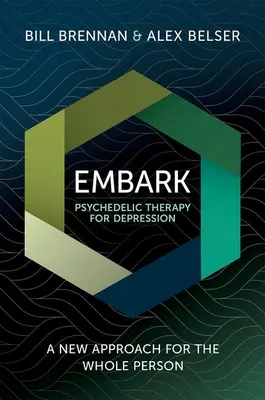 Embark Psychodeliczna terapia depresji: Nowe podejście dla całej osoby - Embark Psychedelic Therapy for Depression: A New Approach for the Whole Person
