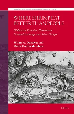 Gdzie krewetki jedzą lepiej niż ludzie: Zglobalizowane rybołówstwo, nierówna wymiana składników odżywczych i głód w Azji - Where Shrimp Eat Better Than People: Globalized Fisheries, Nutritional Unequal Exchange and Asian Hunger