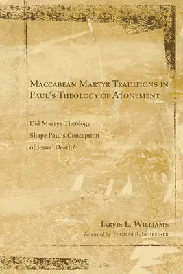 Tradycje Męczenników Machabejskich w Pawłowej Teologii Zadośćuczynienia - Maccabean Martyr Traditions in Paul's Theology of Atonement