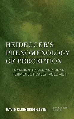 Fenomenologia percepcji Heideggera: Nauka hermeneutycznego widzenia i słyszenia - Heidegger's Phenomenology of Perception: Learning to See and Hear Hermeneutically