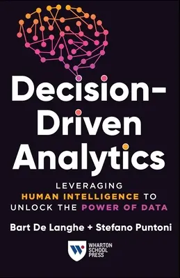 Analityka oparta na decyzjach: Wykorzystanie ludzkiej inteligencji do uwolnienia mocy danych - Decision-Driven Analytics: Leveraging Human Intelligence to Unlock the Power of Data