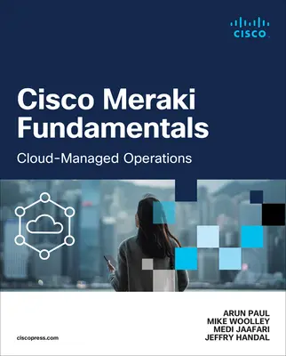 Podstawy Cisco Meraki: Operacje zarządzane w chmurze - Cisco Meraki Fundamentals: Cloud-Managed Operations