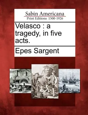 Velasco: Tragedia w pięciu aktach. - Velasco: A Tragedy, in Five Acts.