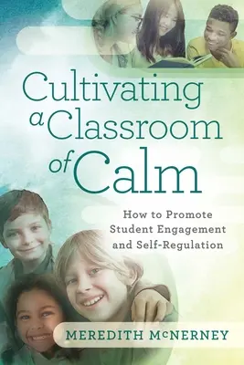Kultywowanie spokoju w klasie: Jak promować zaangażowanie i samoregulację uczniów - Cultivating a Classroom of Calm: How to Promote Student Engagement and Self-Regulation