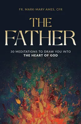 The Father: 30 medytacji, które przyciągną cię do serca Boga - The Father: 30 Meditations to Draw You Into the Heart of God