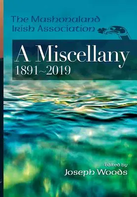 Mashonaland Irish Association: A Miscellany 1891-2019 - The Mashonaland Irish Association: A Miscellany 1891-2019