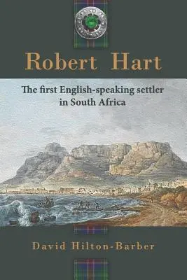 Robert Hart: pierwszy anglojęzyczny osadnik w Afryce Południowej - Robert Hart: The First English-Speaking Settler in South Africa