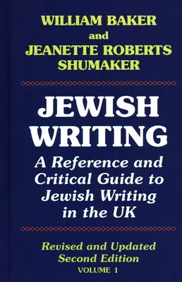 Jewish Writing: A Reference and Critical Guide to Jewish Writing in the UK Vol. 1