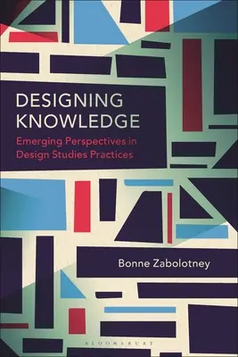 Projektowanie wiedzy: Nowe perspektywy w praktyce studiów projektowych - Designing Knowledge: Emerging Perspectives in Design Studies Practices
