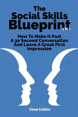 The Social Skills Blueprint 2 w 1: Jak przetrwać 30-sekundową rozmowę i pozostawić po sobie świetne pierwsze wrażenie - The Social Skills Blueprint 2 In 1: How To Make It Past A 30 Second Conversation And Leave A Great First Impression