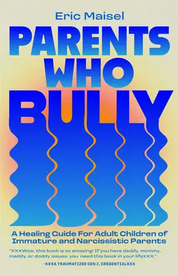 Parents Who Bully: Uzdrawiający przewodnik dla dorosłych dzieci niedojrzałych, narcystycznych i autorytarnych rodziców - Parents Who Bully: A Healing Guide for Adult Children of Immature, Narcissistic and Authoritarian Parents