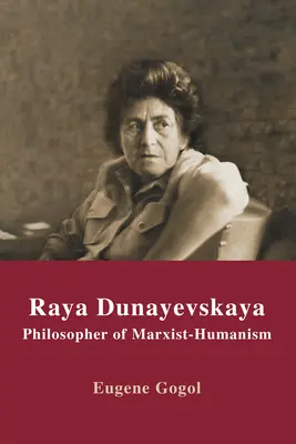 Raya Dunayevskaya: Filozofka marksizmu-humanizmu - Raya Dunayevskaya: Philosopher of Marxist-Humanism