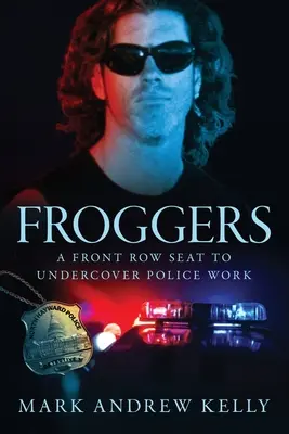 Froggers: Miejsce w pierwszym rzędzie do tajnej pracy policji - Froggers: A Front Row Seat to Undercover Police Work
