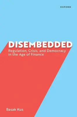 Disembedded: Regulacja, kryzys i demokracja w erze finansów - Disembedded: Regulation, Crisis, and Democracy in the Age of Finance