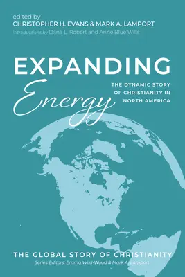 Rozszerzająca się energia: Dynamiczna historia chrześcijaństwa w Ameryce Północnej - Expanding Energy: The Dynamic Story of Christianity in North America